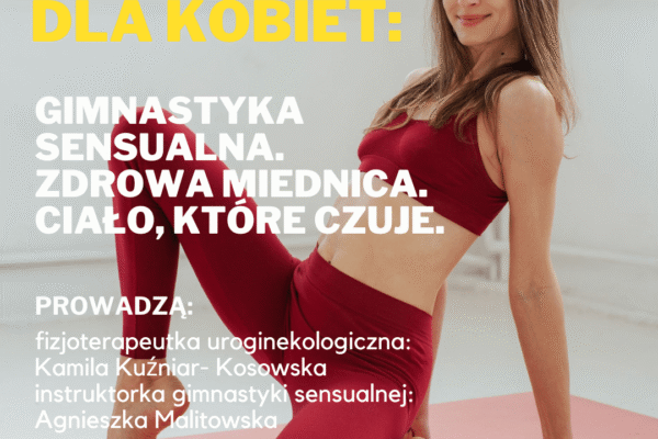 Warsztaty dla kobiet: Gimnastyka sensualna. Zdrowa miednica. Ciało, które czuje…
